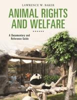 Animal Rights and Welfare: A Documentary and Reference Guide