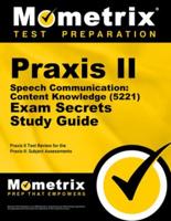 Praxis II Speech Communication (5221) Exam Part 1 of 2 Secrets Study Guide