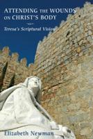 Attending the Wounds on Christ's Body: Teresa's Scriptural Vision