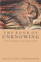 The Book of Unknowing: A Poet's Response to the Gospel of John