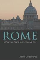 Rome: A Pilgrim's Guide to the Eternal City