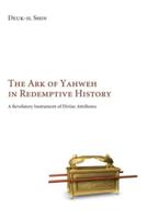 The Ark of Yahweh in Redemptive History: A Revelatory Instrument of Divine Attributes
