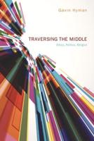 Traversing the Middle: Ethics, Politics, Religion