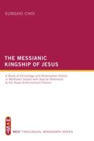 The Messianic Kingship of Jesus: A Study of Christology and Redemptive History in Matthew's Gospel with Special Reference to the Royal-Enthronement Ps