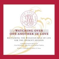 Watching Over One Another in Love: Reclaiming the Wesleyan Rule of Life for the Church's Mission