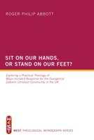 Sit on Our Hands, or Stand on Our Feet?: Exploring a Practical Theology of Major Incident Response for the Evangelical Catholic Christian Community in