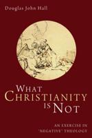 What Christianity Is Not: An Exercise in 'Negative' Theology