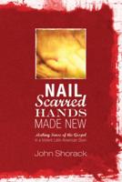 Nail Scarred Hands Made New: Making Sense of the Gospel in a Violent Latin American Slum