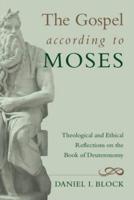 The Gospel According to Moses: Theological and Ethical Reflections on the Book of Deuteronomy