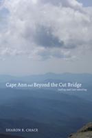 Cape Ann and Beyond the Cut Bridge