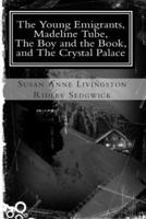The Young Emigrants, Madeline Tube, the Boy and the Book, and the Crystal Palace
