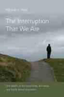 The Interruption That We Are