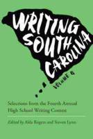 Writing South Carolina. Volume 4 Selections from the Fourth Annual High School Writing Contest
