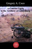 A Concise Guide to the Artillery at Gettysburg