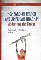Homegrown Terror and American Jihadists: Addressing the Threat