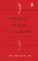 Shamans, Queens, and Figurines