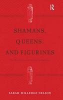 Shamans, Queens, and Figurines