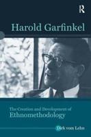 Harold Garfinkel: The Creation and Development of Ethnomethodology