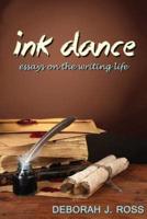 Ink Dance: Essays on the Writing Life