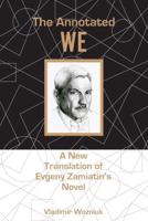 The Annotated We: A New Translation of Evgeny Zamiatin's Novel