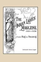 The Indian Ladies' Magazine, 1901-1938: From Raj to Swaraj