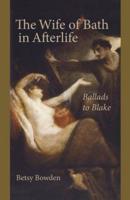 The Wife of Bath in Afterlife: Ballads to Blake