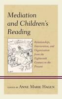 Mediation and Children's Reading: Relationships, Intervention, and Organization from the Eighteenth Century to the Present