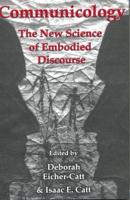 Communicology: The New Science of Embodied Discourse