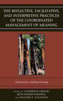 The Reflective, Facilitative, and Interpretive Practices of the Coordinated Management of Meaning