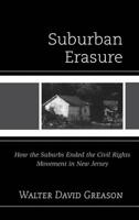 Suburban Erasure: How the Suburbs Ended the Civil Rights Movement in New Jersey