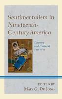 Sentimentalism in Nineteenth-Century America: Literary and Cultural Practices