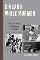Chicano While Mormon: Activism, War, and Keeping the Faith