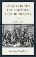 At Work in the Early Modern English Theater: Valuing Labor