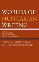 Worlds of Hungarian Writing: National Literature as Intercultural Exchange