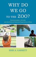 Why Do We Go to the Zoo?: Communication, Animals, and the Cultural-Historical Experience of Zoos