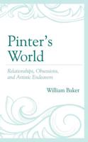 Pinter's World: Relationships, Obsessions, and Artistic Endeavors