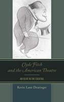 Clyde Fitch and the American Theatre: An Olive in the Cocktail