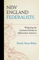 New England Federalists: Widening the Sectional Divide in Jeffersonian America