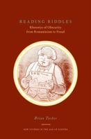 Reading Riddles: Rhetorics of Obscurity from Romanticism to Freud