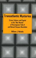 Transatlantic Mysteries: Crime, Culture, and Capital in the 'Noir Novels' of Paco Ignacio Taibo II and Manuel Vázquez Montalbán