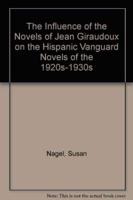 The Influence of the Novels of Jean Giraudoux on the Hispanic Vanguard Novels of the 1920S-1930S