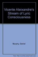 Vicente Aleixandre's Stream of Lyric Consciousness