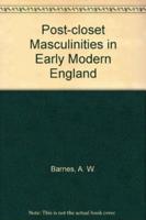 Post-Closet Masculinities in Early Modern England