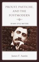 Proust, Pastiche, and the Postmodern or Why Style Matters