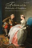 Fiction and the Philosophy of Happiness: Ethical Inquiries in the Age of Enlightenment