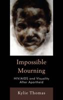 Impossible Mourning: HIV/AIDS and Visuality After Apartheid