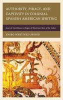 Authority, Piracy, and Captivity in Colonial Spanish American Writing: Juan de Castellanos's Elegies of Illustrious Men of the Indies