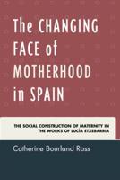 The Changing Face of Motherhood in Spain: The Social Construction of Maternity in the Works of Lucía Etxebarria
