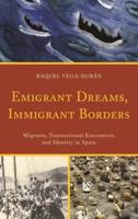 Emigrant Dreams, Immigrant Borders: Migrants, Transnational Encounters, and Identity in Spain