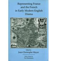 Representing France and the French in Early Modern English Drama